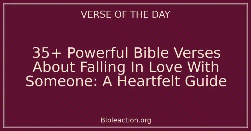 35+ Powerful Bible Verses About Falling In Love With Someone: A Heartfelt Guide