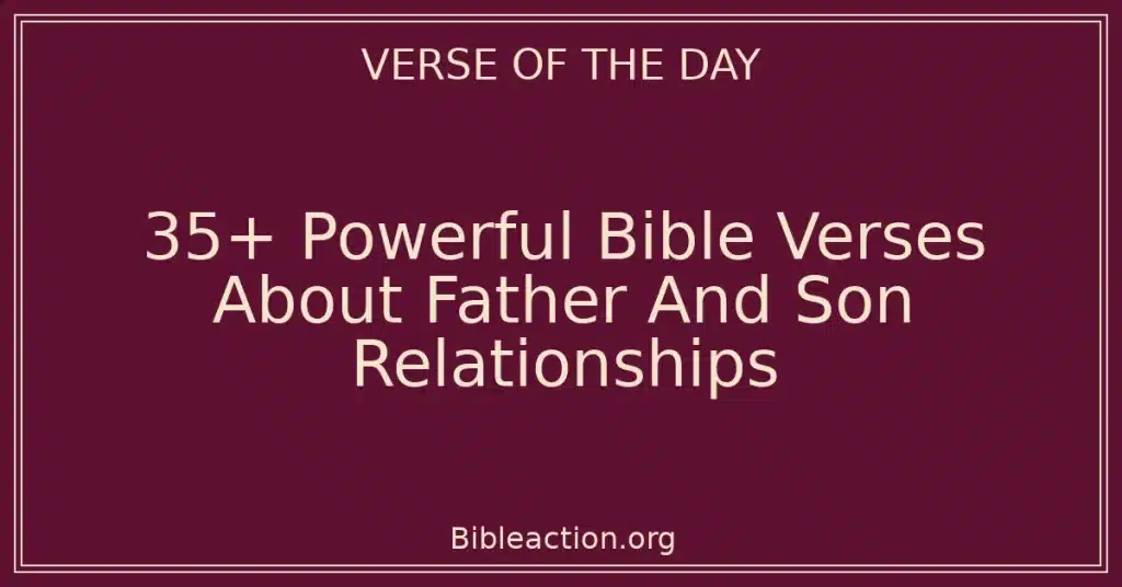 35+ Powerful Bible Verses About Father And Son Relationships