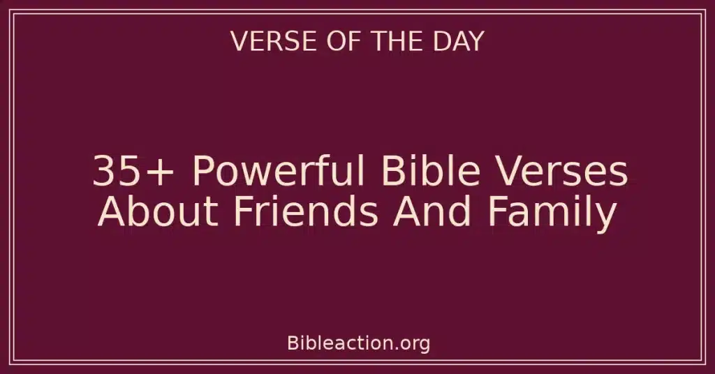 35+ Powerful Bible Verses About Friends And Family
