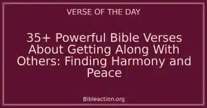 35+ Powerful Bible Verses About Getting Along With Others: Finding Harmony and Peace