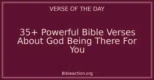 35+ Powerful Bible Verses About God Being There For You
