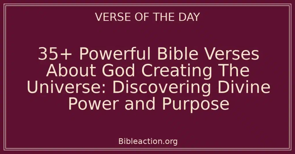 35+ Powerful Bible Verses About God Creating The Universe: Discovering Divine Power and Purpose