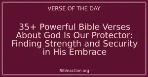 35+ Powerful Bible Verses About God Is Our Protector: Finding Strength and Security in His Embrace