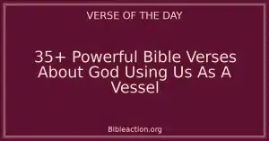 35+ Powerful Bible Verses About God Using Us As A Vessel