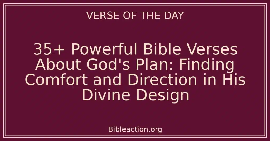 35+ Powerful Bible Verses About God's Plan: Finding Comfort and Direction in His Divine Design
