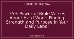 35+ Powerful Bible Verses About Hard Work: Finding Strength and Purpose in Your Daily Labor