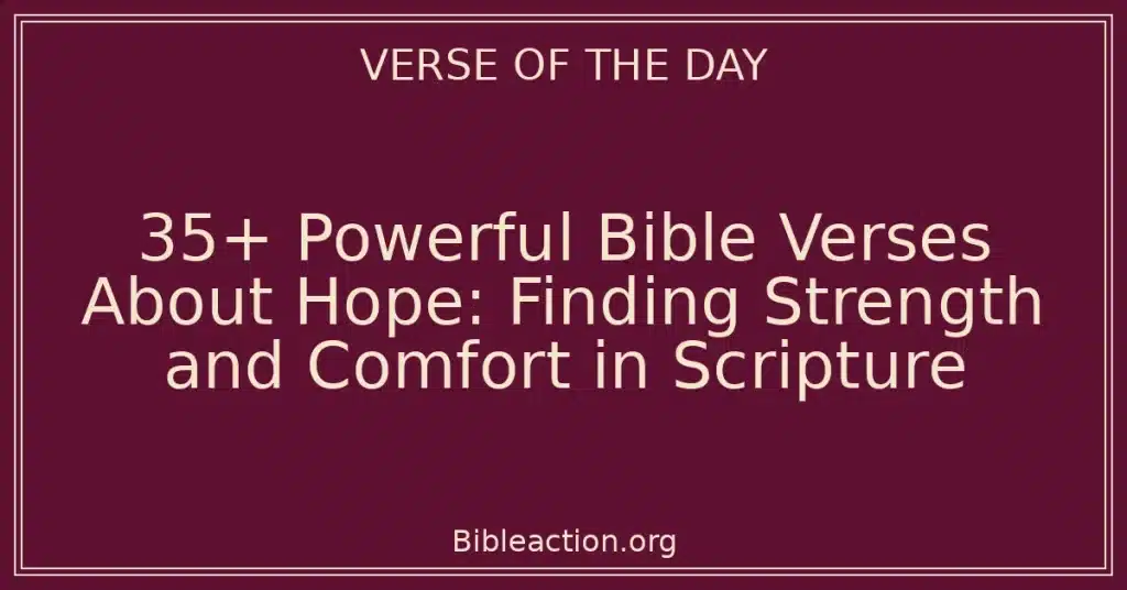 35+ Powerful Bible Verses About Hope: Finding Strength and Comfort in Scripture