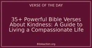 35+ Powerful Bible Verses About Kindness: A Guide to Living a Compassionate Life