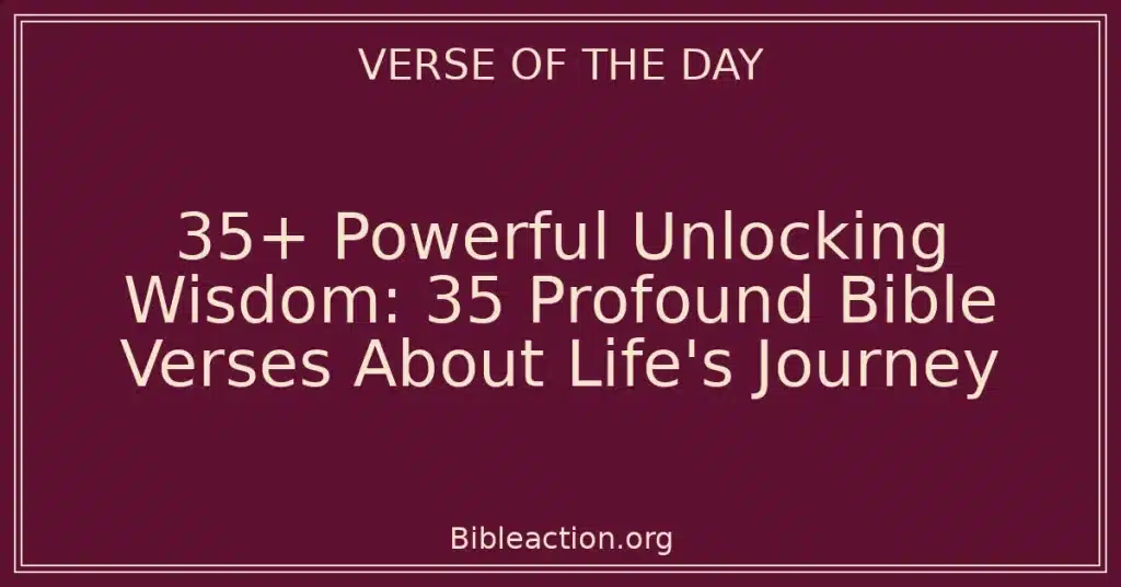 35+ Powerful Unlocking Wisdom: 35 Profound Bible Verses About Life's Journey