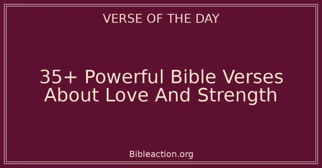 35+ Powerful Bible Verses About Love And Strength