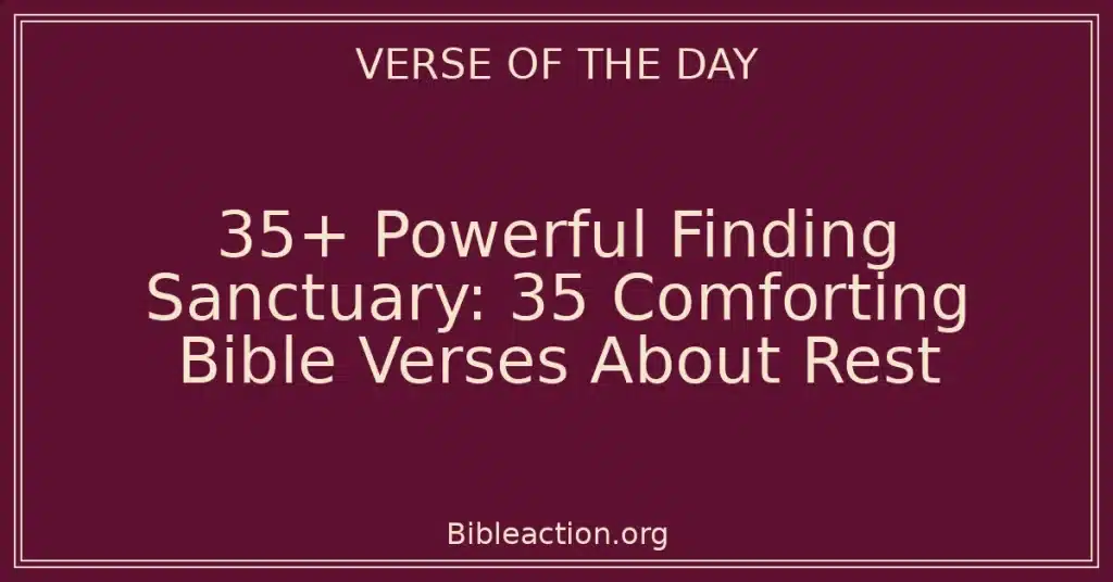 35+ Powerful Finding Sanctuary: 35 Comforting Bible Verses About Rest