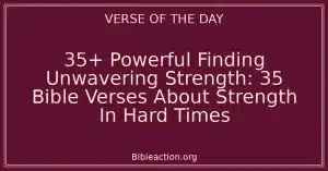 35+ Powerful Finding Unwavering Strength: 35 Bible Verses About Strength In Hard Times
