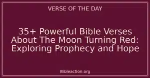 35+ Powerful Bible Verses About The Moon Turning Red: Exploring Prophecy and Hope