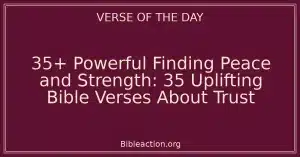 35+ Powerful Finding Peace and Strength: 35 Uplifting Bible Verses About Trust