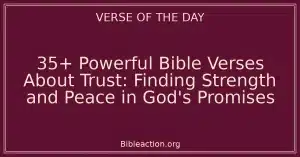 35+ Powerful Bible Verses About Trust: Finding Strength and Peace in God's Promises