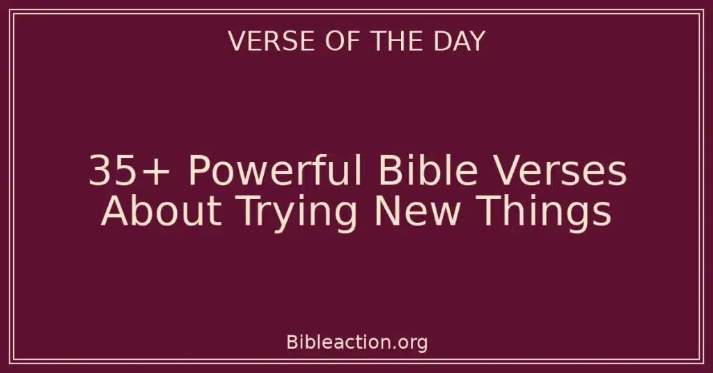 35+ Powerful Bible Verses About Trying New Things