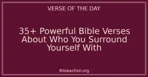 35+ Powerful Bible Verses About Who You Surround Yourself With