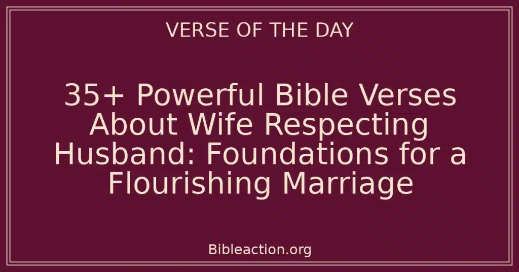 35+ Powerful Bible Verses About Wife Respecting Husband: Foundations for a Flourishing Marriage