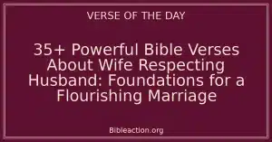 35+ Powerful Bible Verses About Wife Respecting Husband: Foundations for a Flourishing Marriage