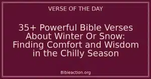 35+ Powerful Bible Verses About Winter Or Snow: Finding Comfort and Wisdom in the Chilly Season