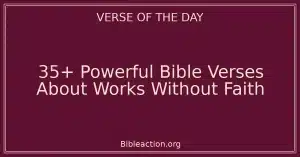 35+ Powerful Bible Verses About Works Without Faith