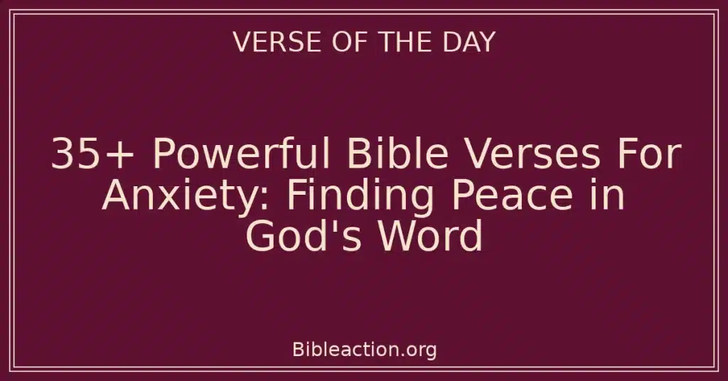 35+ Powerful Bible Verses For Anxiety: Finding Peace in God's Word