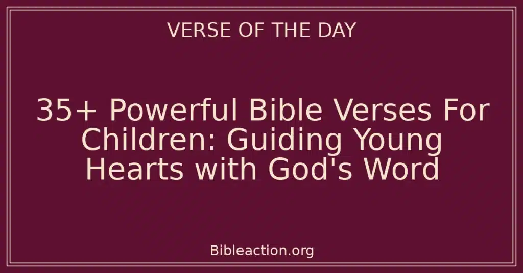 35+ Powerful Bible Verses For Children: Guiding Young Hearts with God's Word