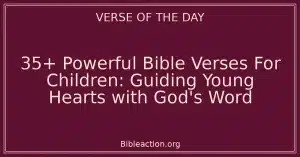 35+ Powerful Bible Verses For Children: Guiding Young Hearts with God's Word