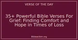 35+ Powerful Bible Verses For Grief: Finding Comfort and Hope in Times of Loss