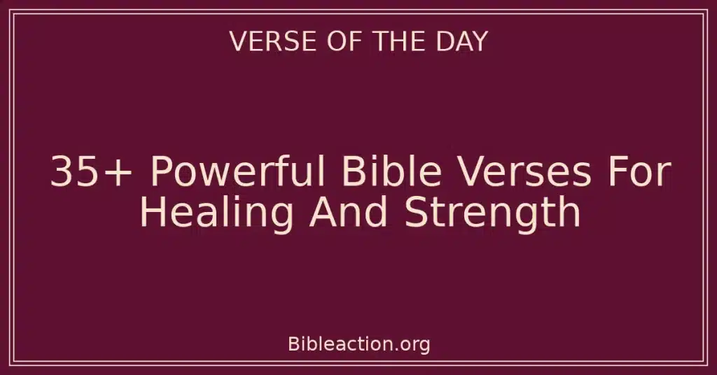 35+ Powerful Bible Verses For Healing And Strength