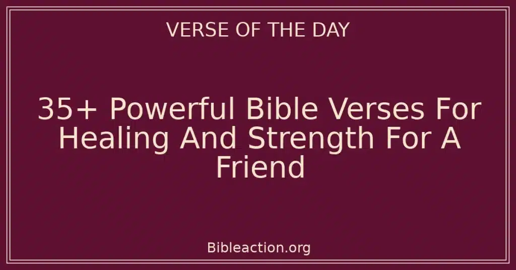 35+ Powerful Bible Verses For Healing And Strength For A Friend