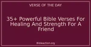 35+ Powerful Bible Verses For Healing And Strength For A Friend