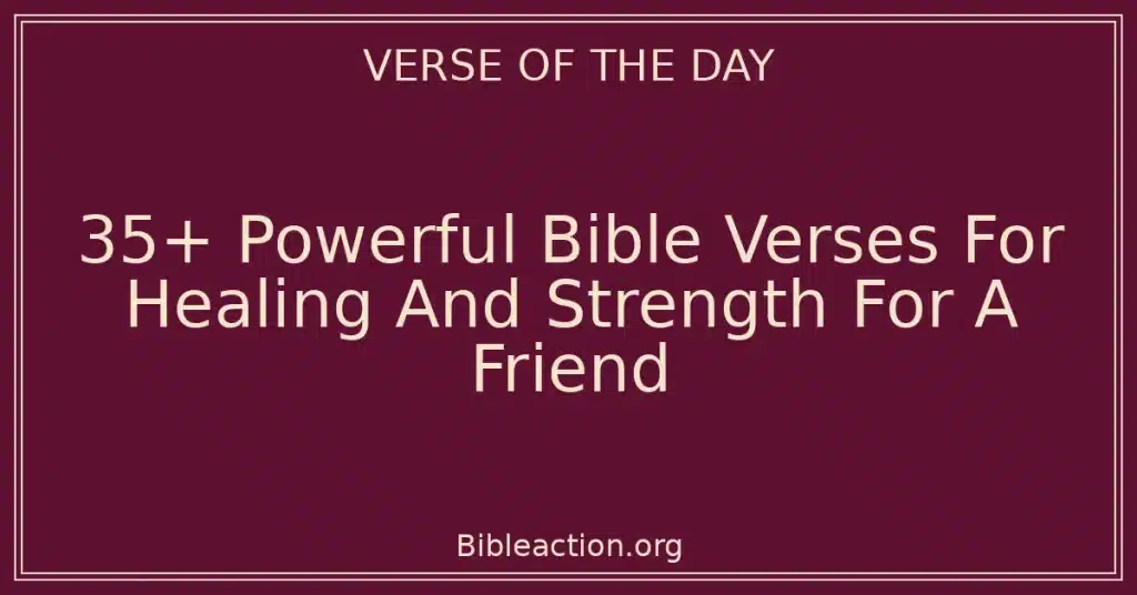 35+ Powerful Bible Verses For Healing And Strength For A Friend