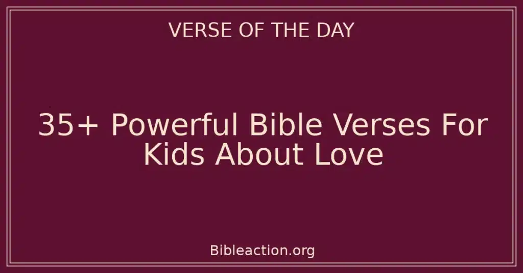 35+ Powerful Bible Verses For Kids About Love