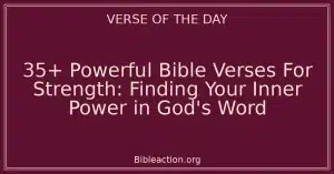 35+ Powerful Bible Verses For Strength: Finding Your Inner Power in God's Word