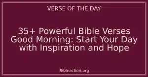 35+ Powerful Bible Verses Good Morning: Start Your Day with Inspiration and Hope
