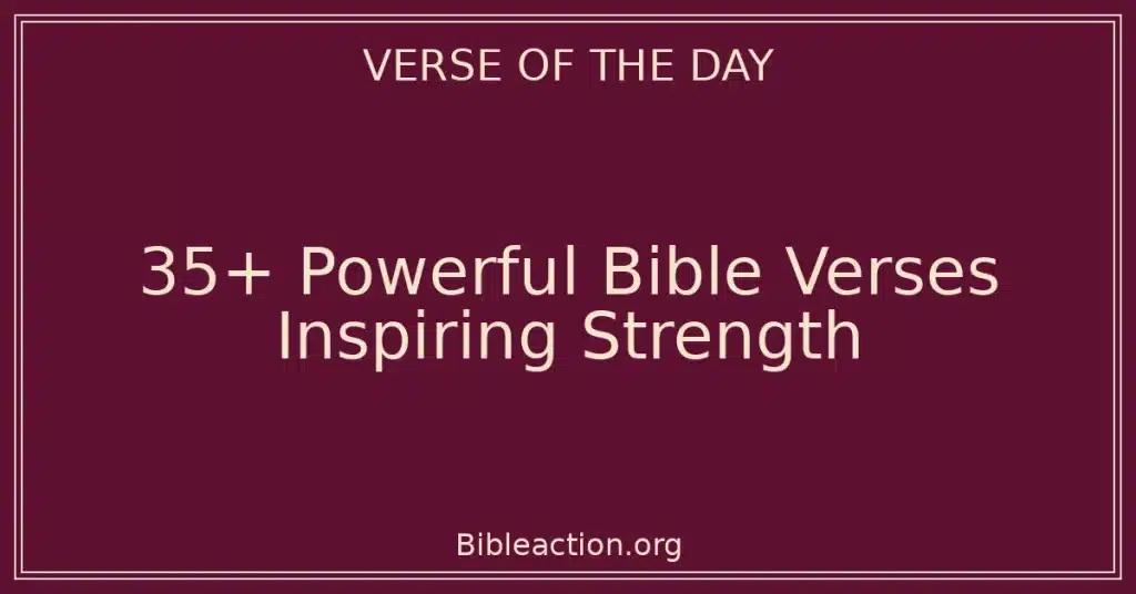 35+ Powerful Bible Verses Inspiring Strength