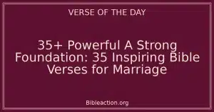 35+ Powerful A Strong Foundation: 35 Inspiring Bible Verses for Marriage