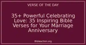35+ Powerful Celebrating Love: 35 Inspiring Bible Verses for Your Marriage Anniversary