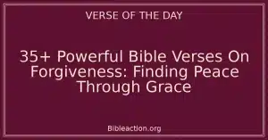35+ Powerful Bible Verses On Forgiveness: Finding Peace Through Grace