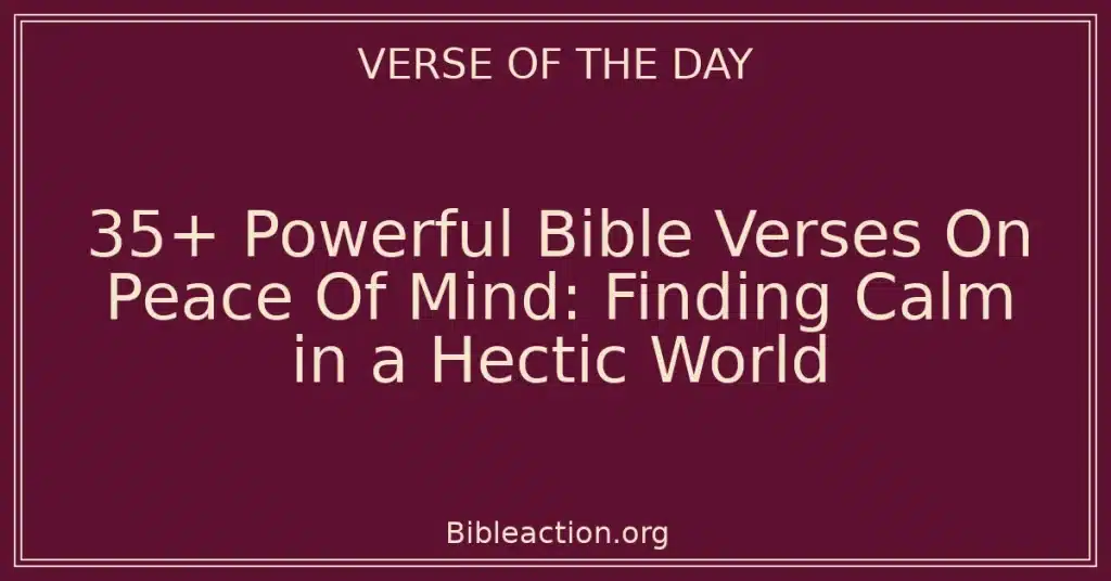 35+ Powerful Bible Verses On Peace Of Mind: Finding Calm in a Hectic World