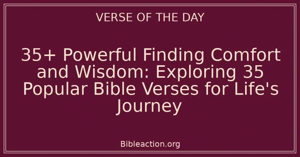 35+ Powerful Finding Comfort and Wisdom: Exploring 35 Popular Bible Verses for Life's Journey