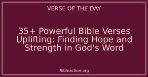 35+ Powerful Bible Verses Uplifting: Finding Hope and Strength in God's Word