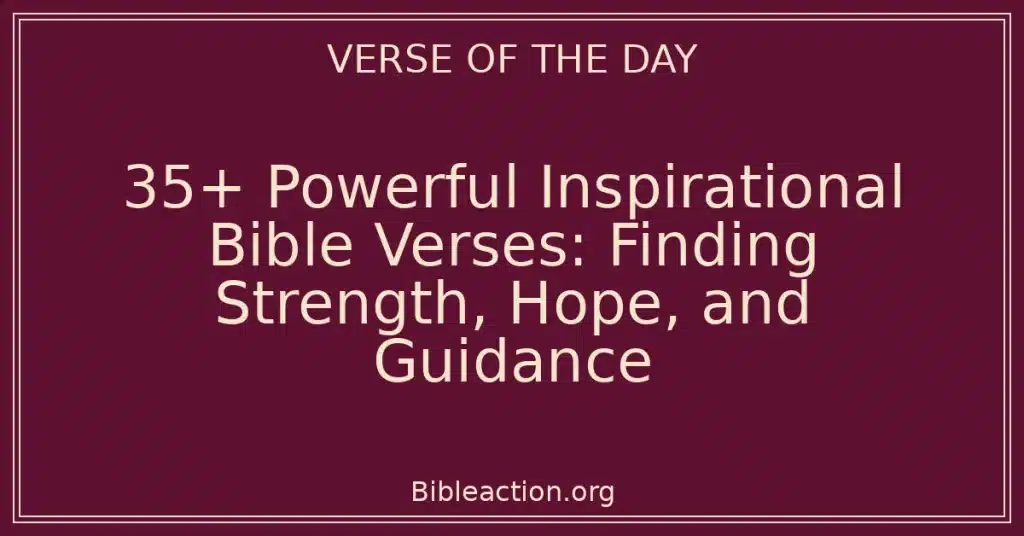 35+ Powerful Inspirational Bible Verses: Finding Strength, Hope, and Guidance