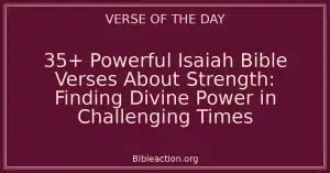 35+ Powerful Isaiah Bible Verses About Strength: Finding Divine Power in Challenging Times