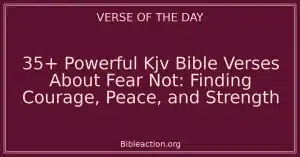 35+ Powerful Kjv Bible Verses About Fear Not: Finding Courage, Peace, and Strength