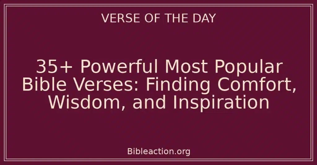 35+ Powerful Most Popular Bible Verses: Finding Comfort, Wisdom, and Inspiration