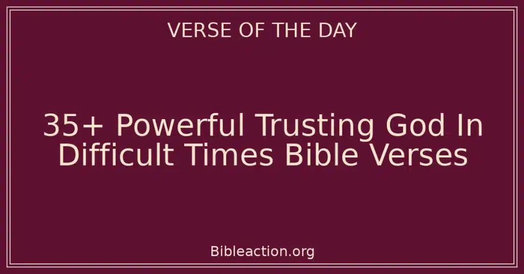 35+ Powerful Trusting God In Difficult Times Bible Verses