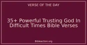 35+ Powerful Trusting God In Difficult Times Bible Verses