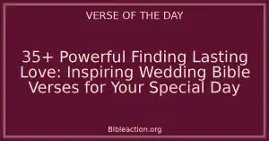 35+ Powerful Finding Lasting Love: Inspiring Wedding Bible Verses for Your Special Day